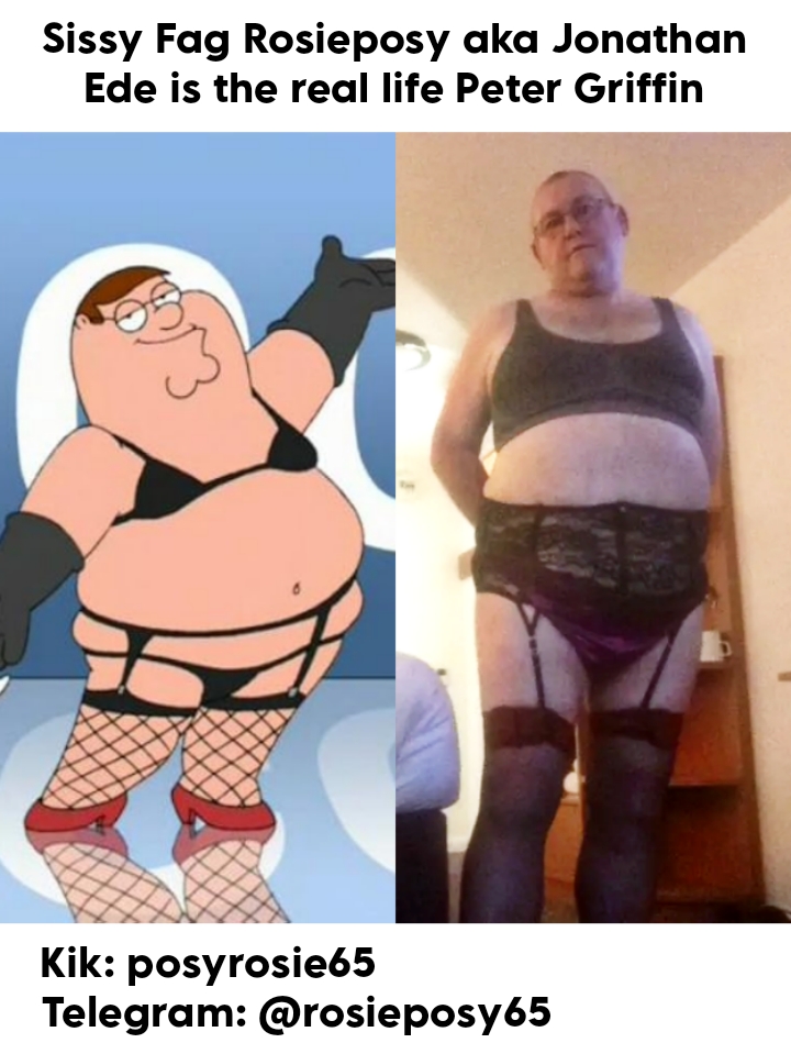 Sissy Rosieposy aka Jonathan Ede the Real life Peter Griffin