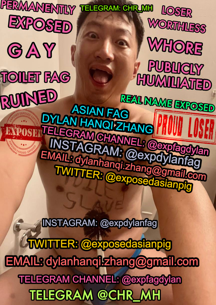PERMANENTLY EXPOSED ASIAN FAG DYLAN HANQI ZHANG